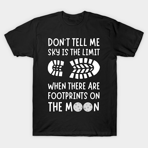 Don't tell me the sky is the limit when there are footprints on the moon T-Shirt by Lomalo Design